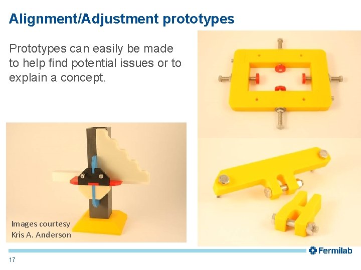 Alignment/Adjustment prototypes Prototypes can easily be made to help find potential issues or to