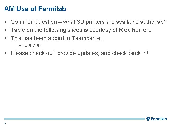 AM Use at Fermilab • Common question – what 3 D printers are available