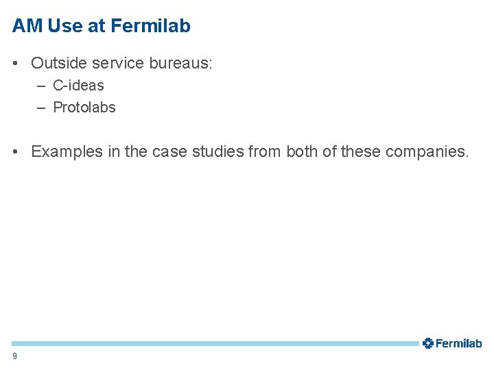 AM Use at Fermilab • Outside service bureaus: – C-ideas – Protolabs • Examples