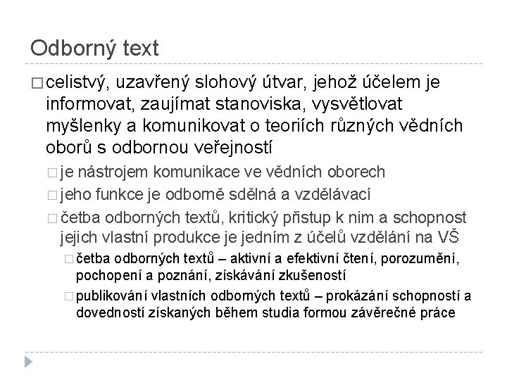 Odborný text � celistvý, uzavřený slohový útvar, jehož účelem je informovat, zaujímat stanoviska, vysvětlovat