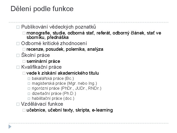 Dělení podle funkce � Publikování vědeckých poznatků � monografie, studie, odborná stať, referát, odborný