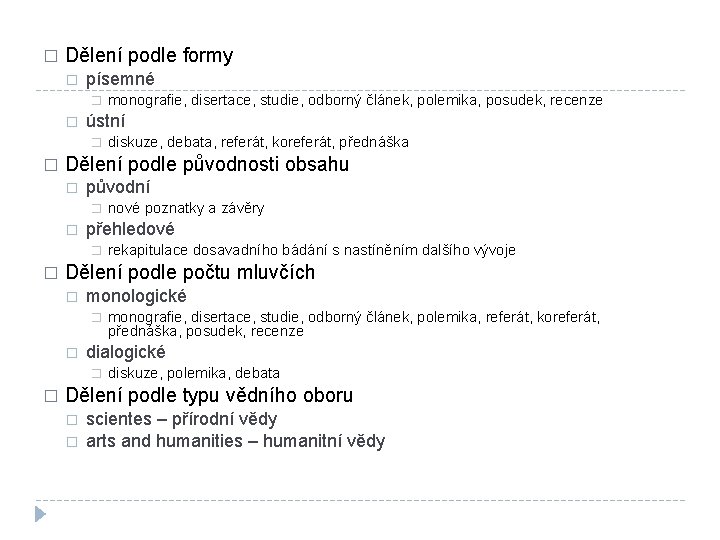 � Dělení podle formy � písemné � � ústní � � původní � �