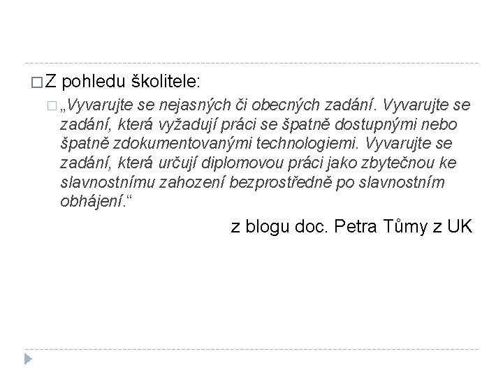 �Z pohledu školitele: � „Vyvarujte se nejasných či obecných zadání. Vyvarujte se zadání, která