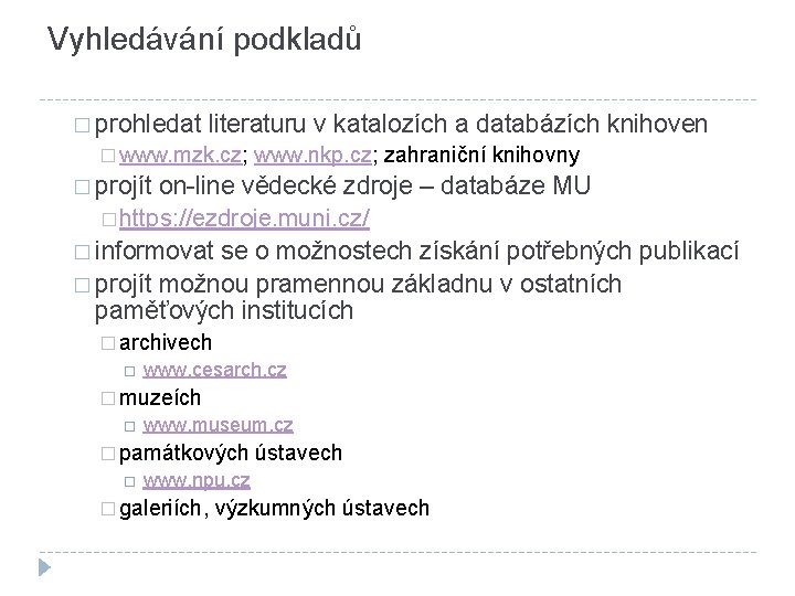 Vyhledávání podkladů � prohledat literaturu v katalozích a databázích knihoven � www. mzk. cz;