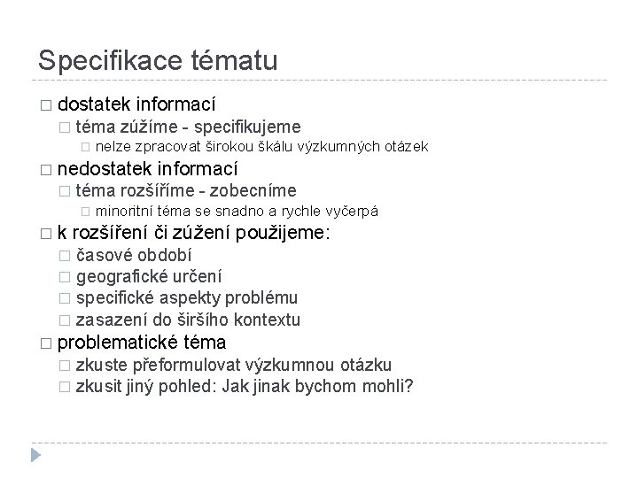 Specifikace tématu � dostatek � informací téma zúžíme - specifikujeme � nelze zpracovat širokou