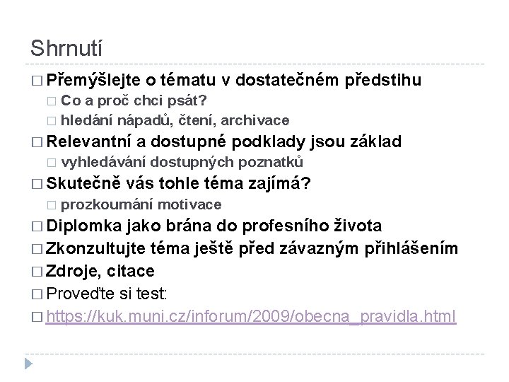 Shrnutí � Přemýšlejte o tématu v dostatečném předstihu Co a proč chci psát? �