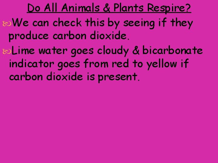 Do All Animals & Plants Respire? We can check this by seeing if they