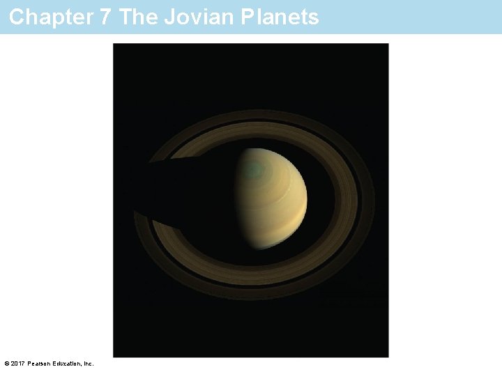 Chapter 7 The Jovian Planets © 2017 Pearson Education, Inc. 