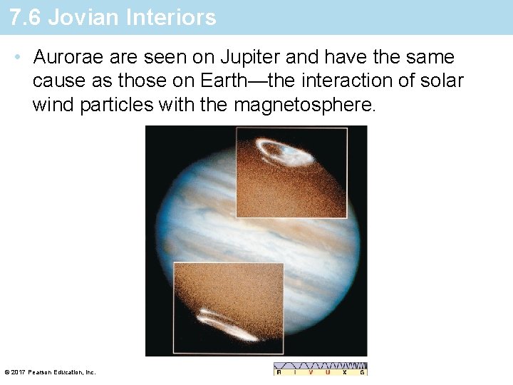 7. 6 Jovian Interiors • Aurorae are seen on Jupiter and have the same