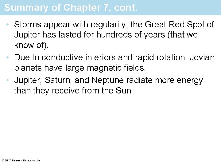 Summary of Chapter 7, cont. • Storms appear with regularity; the Great Red Spot