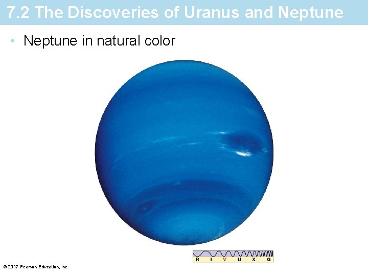 7. 2 The Discoveries of Uranus and Neptune • Neptune in natural color ©