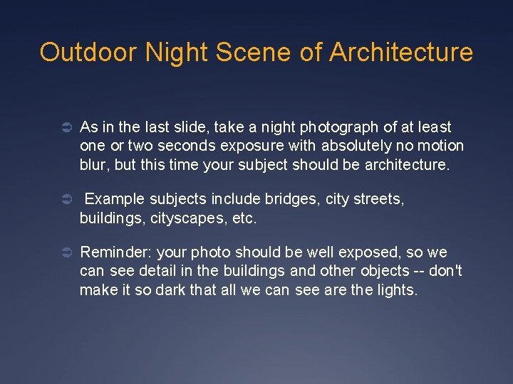 Outdoor Night Scene of Architecture Ü As in the last slide, take a night