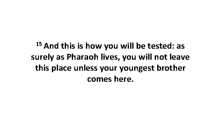 15 And this is how you will be tested: as surely as Pharaoh lives,