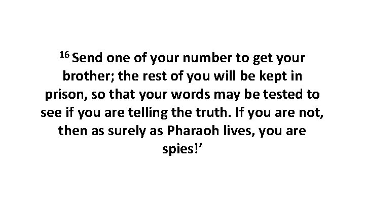 16 Send one of your number to get your brother; the rest of you