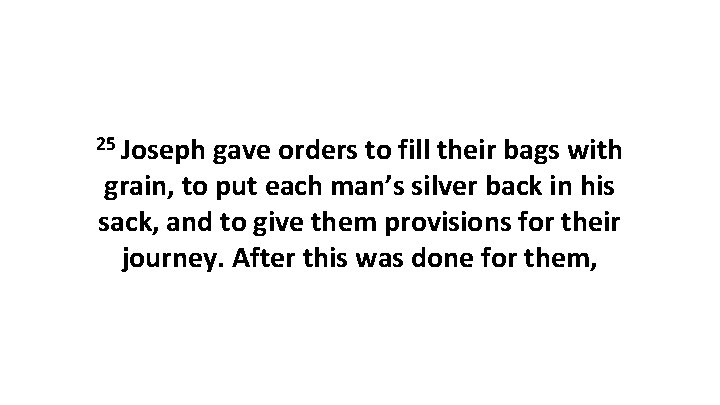 25 Joseph gave orders to fill their bags with grain, to put each man’s