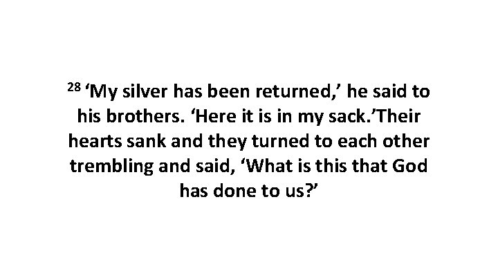 28 ‘My silver has been returned, ’ he said to his brothers. ‘Here it