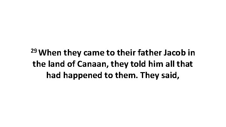 29 When they came to their father Jacob in the land of Canaan, they