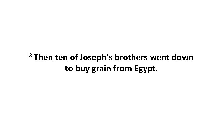 3 Then ten of Joseph’s brothers went down to buy grain from Egypt. 