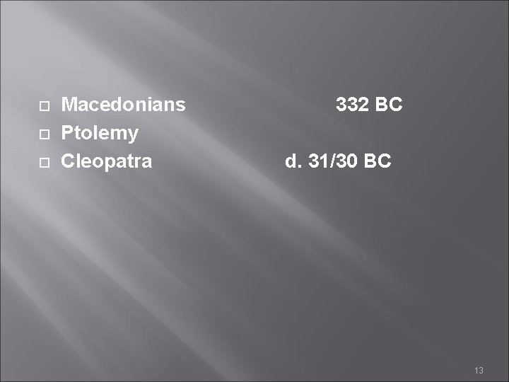  Macedonians Ptolemy Cleopatra 332 BC d. 31/30 BC 13 