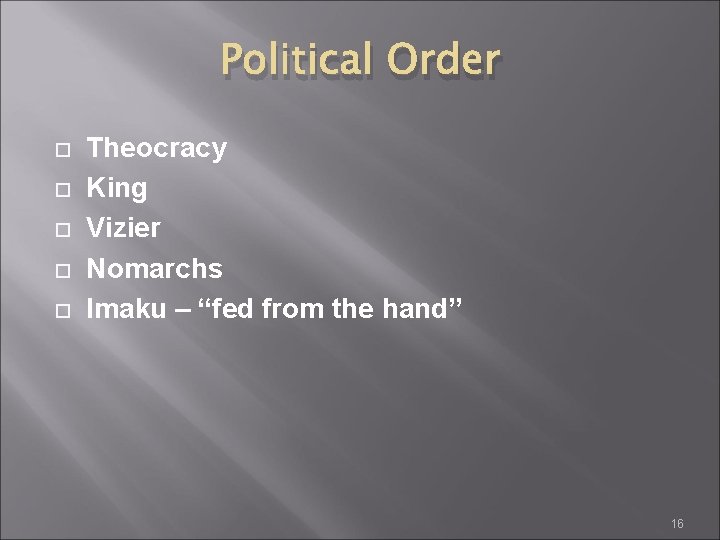 Political Order Theocracy King Vizier Nomarchs Imaku – “fed from the hand” 16 