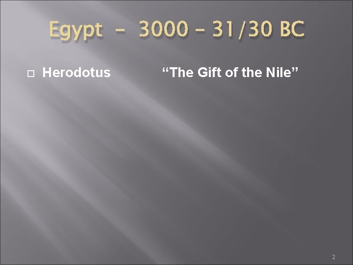 Egypt – 3000 – 31/30 BC Herodotus “The Gift of the Nile” 2 