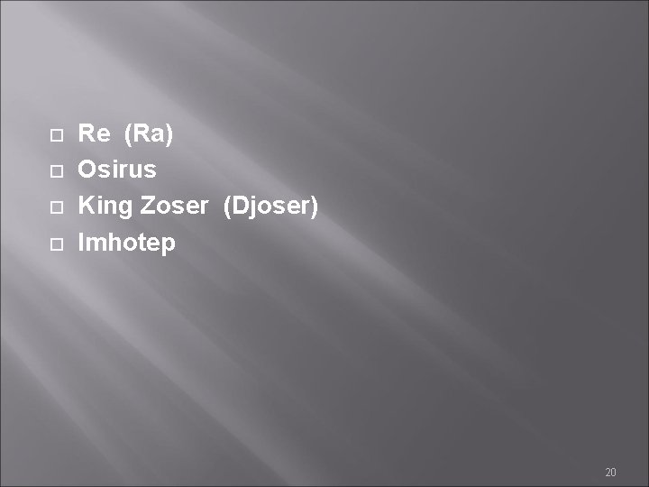  Re (Ra) Osirus King Zoser (Djoser) Imhotep 20 
