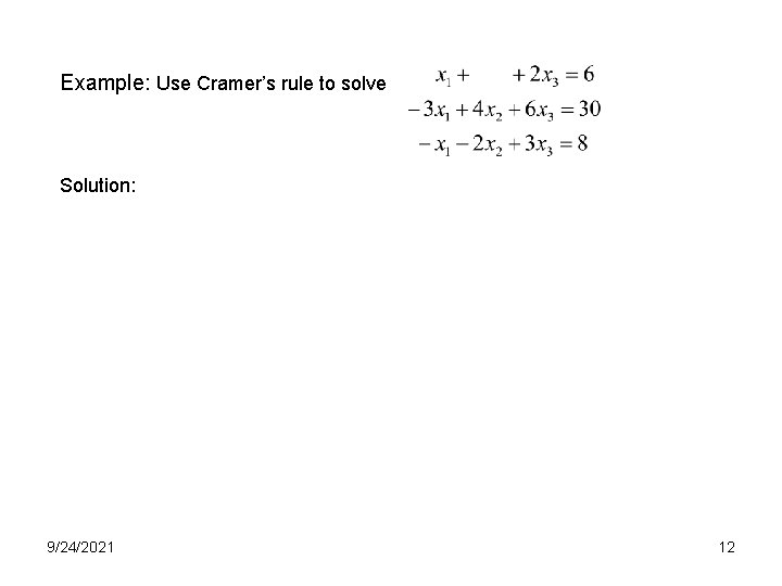 Example: Use Cramer’s rule to solve Solution: 9/24/2021 12 
