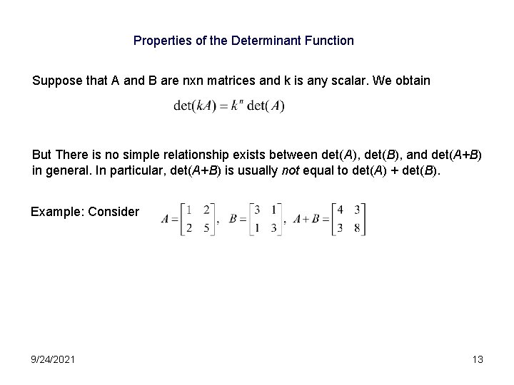 Properties of the Determinant Function Suppose that A and B are nxn matrices and Properties of the Determinant Function Suppose that A and B are nxn matrices and