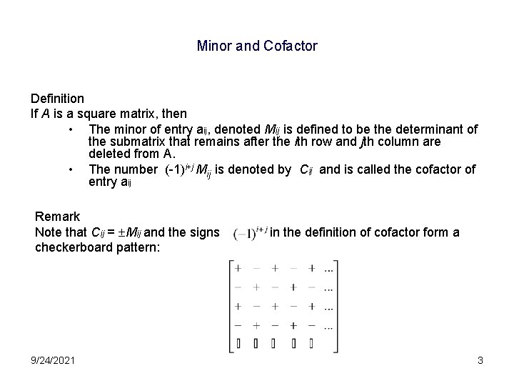 Minor and Cofactor Definition If A is a square matrix, then • The minor
