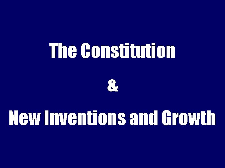 The Constitution & New Inventions and Growth 