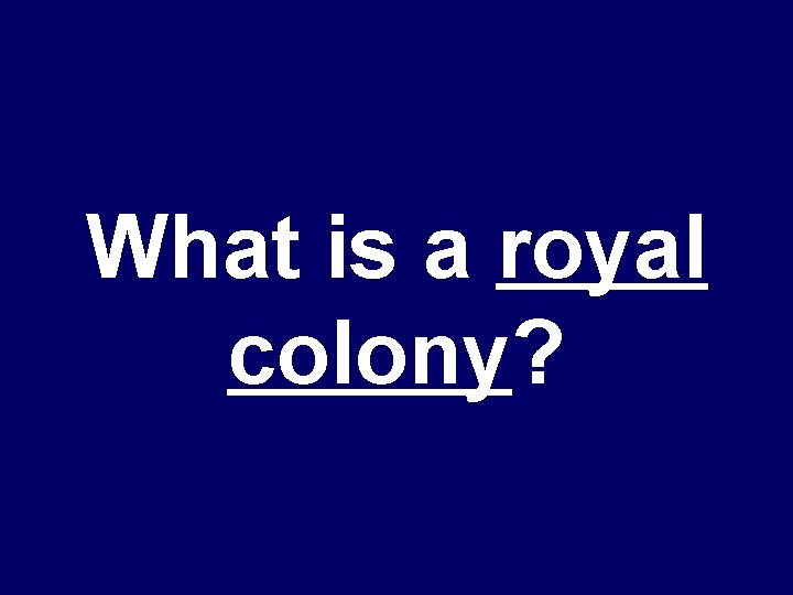 What is a royal colony? 