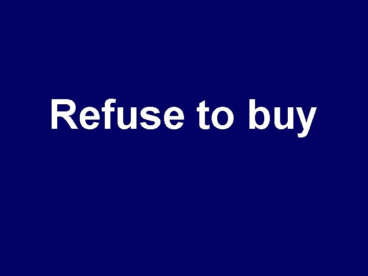 Refuse to buy 
