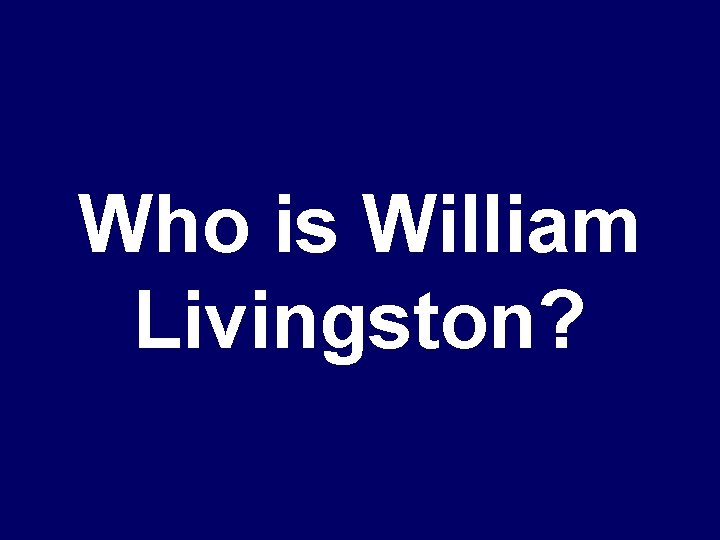 Who is William Livingston? 