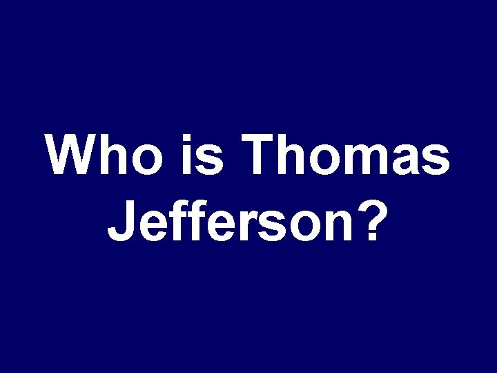 Who is Thomas Jefferson? 