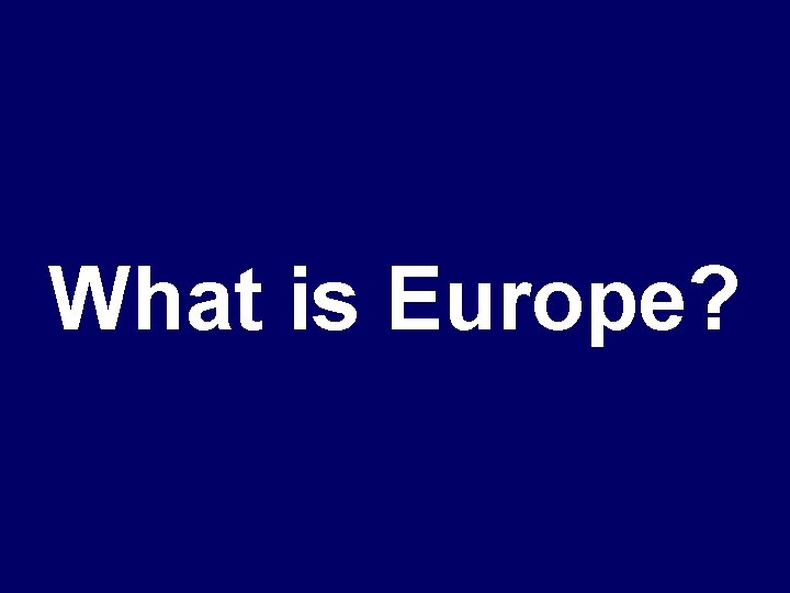 What is Europe? 