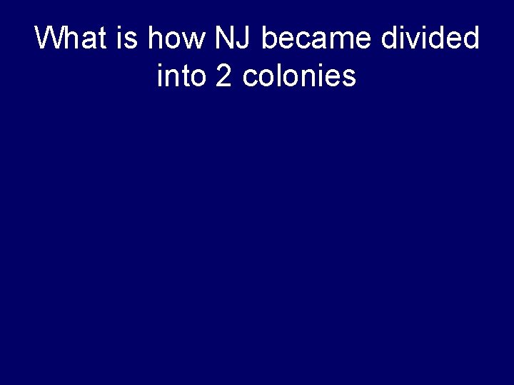 What is how NJ became divided into 2 colonies 