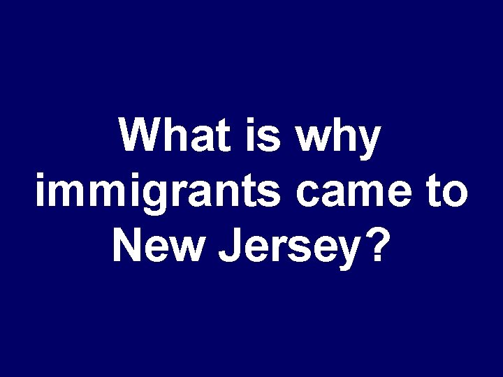 What is why immigrants came to New Jersey? 