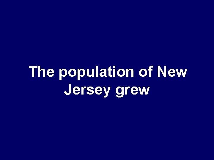 The population of New Jersey grew 