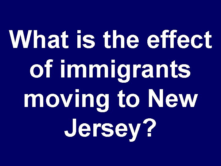 What is the effect of immigrants moving to New Jersey? 