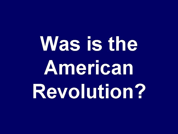 Was is the American Revolution? 