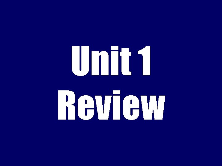 Unit 1 Review 