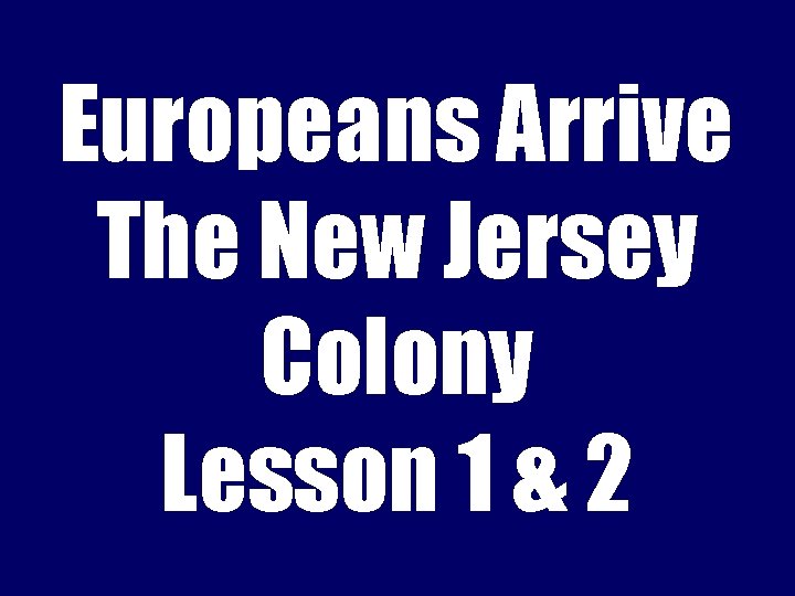 Europeans Arrive The New Jersey Colony Lesson 1 & 2 