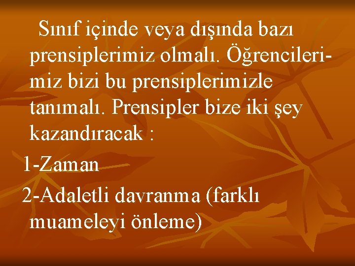 Sınıf içinde veya dışında bazı prensiplerimiz olmalı. Öğrencilerimiz bizi bu prensiplerimizle tanımalı. Prensipler bize