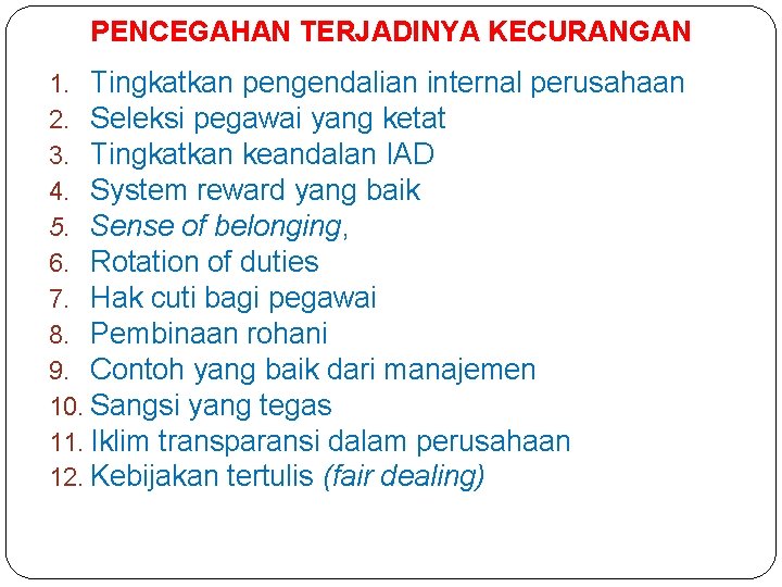 PENCEGAHAN TERJADINYA KECURANGAN 1. Tingkatkan pengendalian internal perusahaan 2. Seleksi pegawai yang ketat 3.