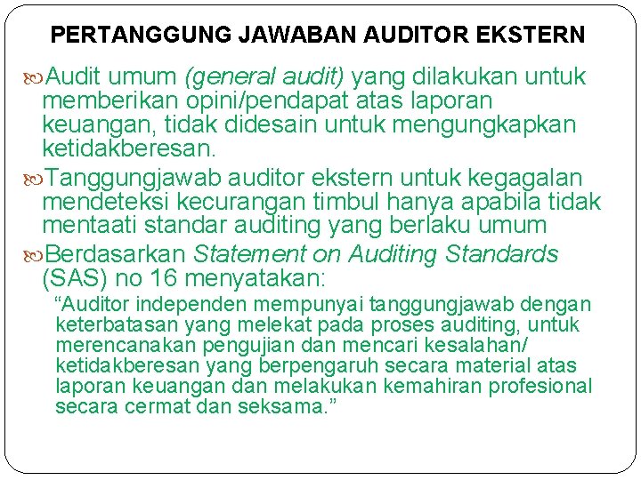 PERTANGGUNG JAWABAN AUDITOR EKSTERN Audit umum (general audit) yang dilakukan untuk memberikan opini/pendapat atas