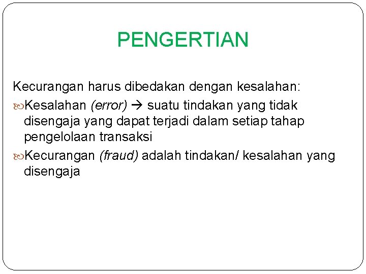 PENGERTIAN Kecurangan harus dibedakan dengan kesalahan: Kesalahan (error) suatu tindakan yang tidak disengaja yang