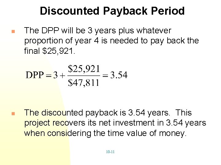 Discounted Payback Period n n The DPP will be 3 years plus whatever proportion