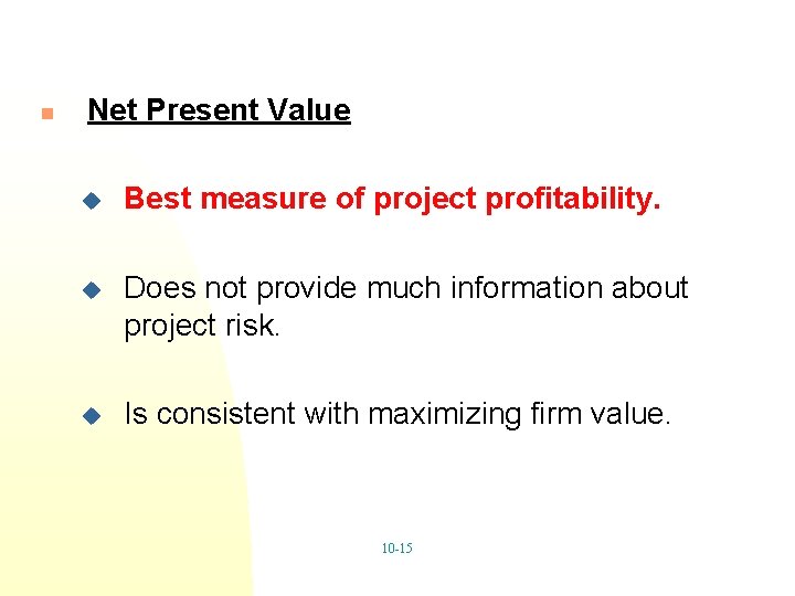 n Net Present Value u Best measure of project profitability. u Does not provide