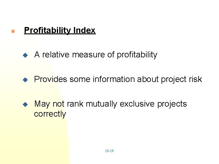 n Profitability Index u A relative measure of profitability u Provides some information about