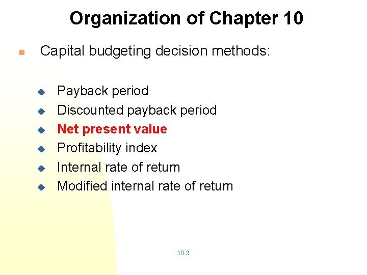 Organization of Chapter 10 n Capital budgeting decision methods: u u u Payback period